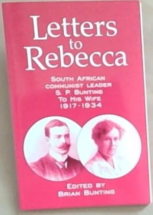 Seller image for Letters to Rebecca: South African communist leader S.P. Bunting to his wife, 1917-1934 (Mayibuye history and literature series No 67) for sale by Chapter 1