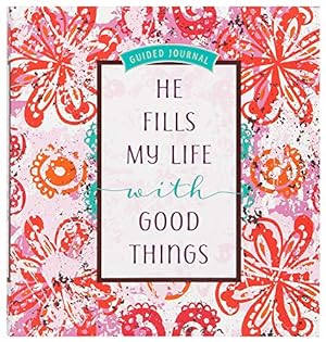 Seller image for He Fills My Life with Good Things: Guided journal for sale by Reliant Bookstore