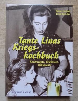 Tante Linas Kriegskochbuch - Kochrezepte, Erlebnisse, Dokumente.