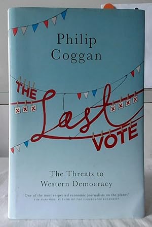 The Last Vote : The Threats to Western Democracy.