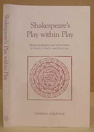 Shakespeare's Play Within Play - Medieval Imagery And Scenic Form In Hamlet, Othello And King Lear