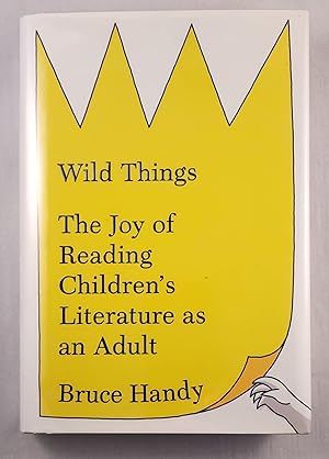Imagen del vendedor de Wild Things: The Joy of Reading Children's Literature as an Adult a la venta por WellRead Books A.B.A.A.