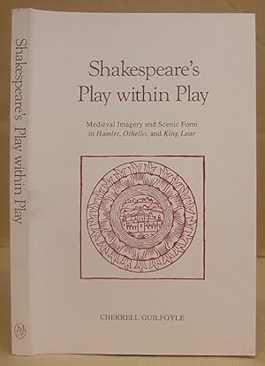 Shakespeare's Play Within Play - Medieval Imagery And Scenic Form In Hamlet, Othello And King Lear