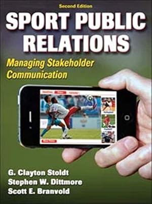 Bild des Verkufers fr Sport Public Relations: Managing Stakeholder Communication zum Verkauf von Reliant Bookstore