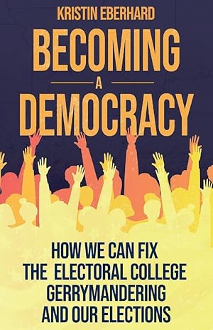 Image du vendeur pour Becoming a Democracy: How We Can Fix the Electoral College, Gerrymandering, and Our Elections mis en vente par Redux Books