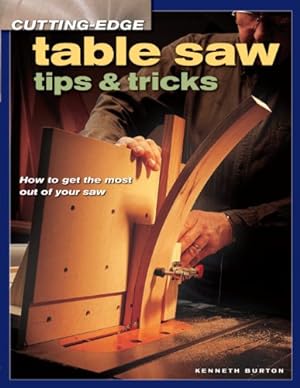 Imagen del vendedor de Cutting-Edge Table Saw Tips & Tricks a la venta por Reliant Bookstore