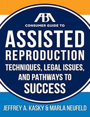 Image du vendeur pour The ABA Consumer Guide to Assisted Reproduction: Techniques, Legal Issues, and Pathways to Success mis en vente par WeBuyBooks