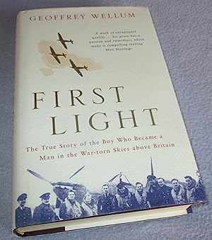 Imagen del vendedor de First Light, the True Story of the Boy Who Became a Man in the War-torn Skies above Britain (Signed by Author) a la venta por Bramble Books