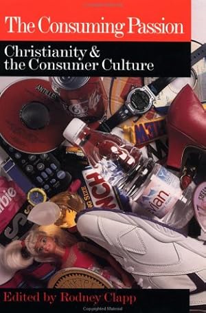 Bild des Verkufers fr The Consuming Passion: Christianity & the Consumer Culture zum Verkauf von Redux Books