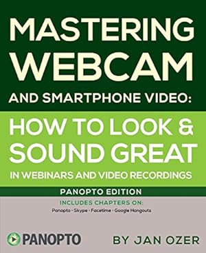 Seller image for Mastering Webcam and Smartphone Video: Panopto Edition for sale by -OnTimeBooks-