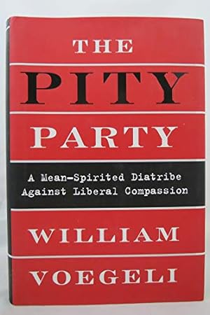 Seller image for The Pity Party: A Mean-Spirited Diatribe Against Liberal Compassion for sale by -OnTimeBooks-