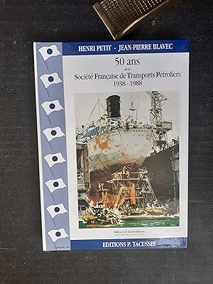 50 ans de la Société Française de Transports Pétroliers (1938-1988)