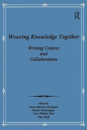 Bild des Verkufers fr Weaving Knowledge Together: Writing Centers and Collaboration zum Verkauf von -OnTimeBooks-