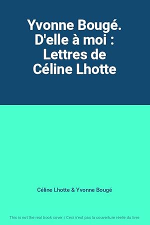 Imagen del vendedor de Yvonne Boug. D'elle  moi : Lettres de Cline Lhotte a la venta por Ammareal