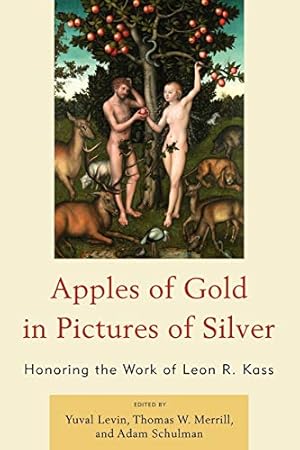 Imagen del vendedor de Apples of Gold in Pictures of Silver: Honoring the Work of Leon R. Kass a la venta por savehere619