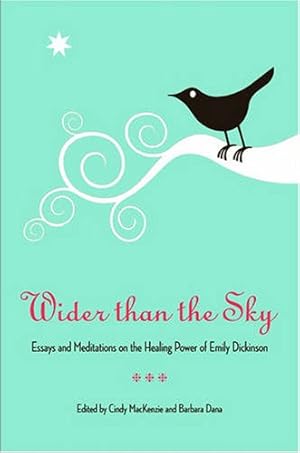 Bild des Verkufers fr Wider Than the Sky: Essays and Meditations on the Healing Power of Emily Dickinson (Literature & Medicine) zum Verkauf von savehere619