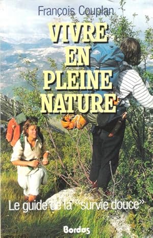 Bild des Verkufers fr Vivre en Pleine Nature : Le Guide de la " Survie Douce " zum Verkauf von Au vert paradis du livre