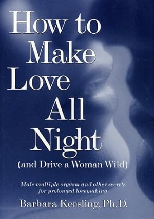 Immagine del venditore per How to Make Love All Night (and Drive a Woman Wild) venduto da Books for Life