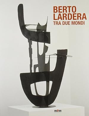 Image du vendeur pour Berto Lardera Tra due mondi mis en vente par Libreria della Spada online