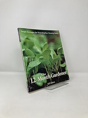 Bild des Verkufers fr The 12-Month Gardener: Simple Strategies for Extending Your Growing Season zum Verkauf von Southampton Books
