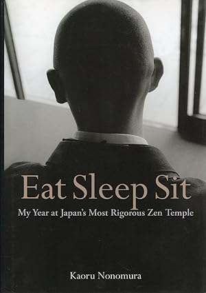 Seller image for EAT SLEEP SIT (My Year at Japan's Most Rigorous Zen Temple) for sale by Columbia Books, ABAA/ILAB, MWABA