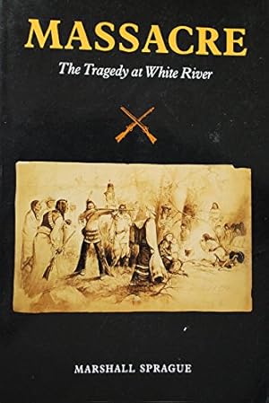 Immagine del venditore per Massacre: The Tragedy At White River (Colorado, 1879) venduto da -OnTimeBooks-