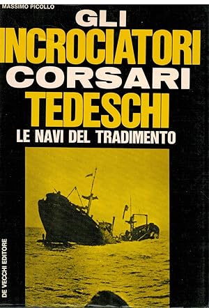 Imagen del vendedor de Gli incrociatori corsari tedeschi le navi del tradimento a la venta por Books di Andrea Mancini