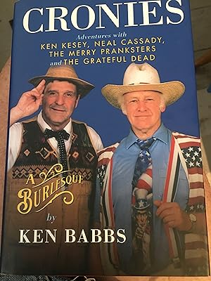 Signed. Cronies, A Burlesque: Adventures with Ken Kesey, Neal Cassady, the Merry Pranksters and t...