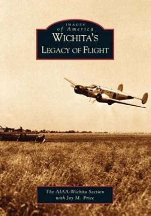 Bild des Verkufers fr Wichita's Legacy of Flight (KS) (Images of America) zum Verkauf von Reliant Bookstore