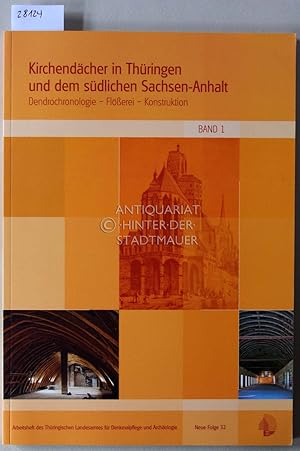 Kirchendächer in Thüringen und dem südlichen Sachsen-Anhalt. Dendrochronologie - Flößerei - Konst...