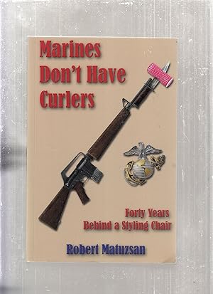 Bild des Verkufers fr Marines Don't Have Curlers: Forty Years Behind a Styling Chair (signed and inscribed by author) zum Verkauf von Old Book Shop of Bordentown (ABAA, ILAB)