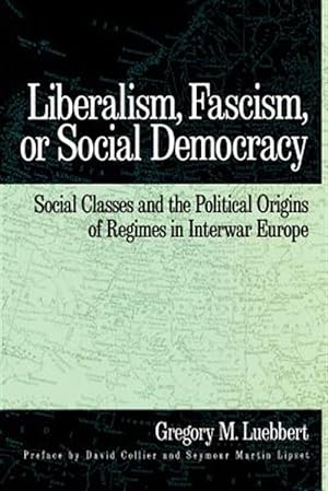 Seller image for Liberalism, Fascism, or Social Democracy : Social Classes and the Political Origins of Regimes in Interwar Europe for sale by GreatBookPrices