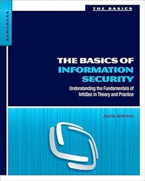 Image du vendeur pour The Basics of Information Security: Understanding the Fundamentals of InfoSec in Theory and Practice mis en vente par WeBuyBooks