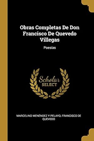 Imagen del vendedor de Obras Completas De Don Francisco De Quevedo Villegas: Poesías (Spanish Edition) a la venta por -OnTimeBooks-