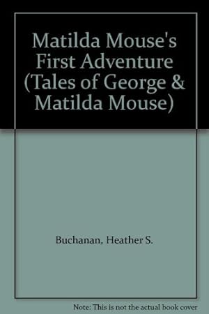 Seller image for Matilda Mouse's First Adventure (Tales of George & Matilda Mouse) for sale by WeBuyBooks