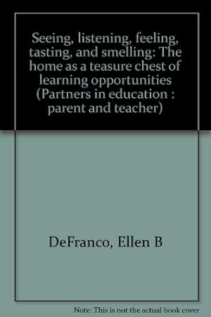 Seller image for Seeing, listening, feeling, tasting, and smelling: The home as a teasure chest of learning opportunities (Partners in education : parent and teacher) for sale by -OnTimeBooks-