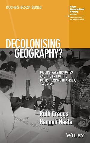 Immagine del venditore per Decolonising Geography? Disciplinary Histories and the End of the British Empire in Africa, 1948-1998 venduto da moluna
