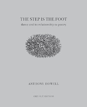 Bild des Verkufers fr The Step Is the Foot: Dance and Its Relationship to Poetry zum Verkauf von WeBuyBooks