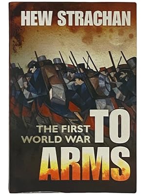 Seller image for The First World War: To Arms (Volume I) for sale by Yesterday's Muse, ABAA, ILAB, IOBA