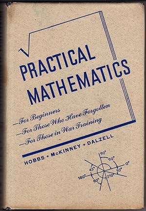 Seller image for Practical Mathematics: Presenting the Principles of Arithmetic, Equations, Formulas, Mensuration, Graphs, and Logarithms, By a Simple Step-By-Step Method, for Vocational and Home Study Students, Shop Men, Etc. for sale by Recycled Books & Music