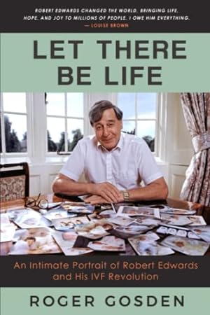 Bild des Verkufers fr Let There Be Life: An Intimate Portrait of Robert Edwards and His IVF Revolution zum Verkauf von WeBuyBooks