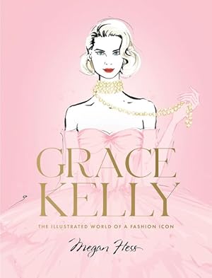 Bild des Verkufers fr Grace Kelly : The Illustrated World of a Fashion Icon zum Verkauf von GreatBookPrices