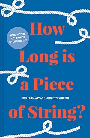 Imagen del vendedor de How Long is a Piece of String?: More hidden mathematics of everyday life a la venta por WeBuyBooks