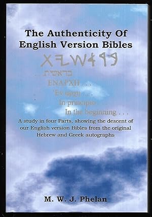 The Authenticity Of English Version Bibles. A study in four Parts, showing the descent of our Eng...