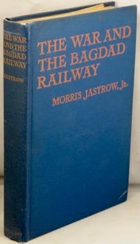 The War and the Bagdad Railway; The Story of Asia Minor and Its Relation to the Present Conflict.