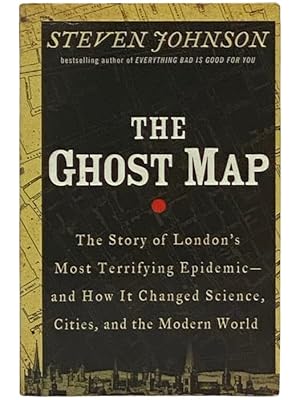 Seller image for The Ghost Map: The Story of London's Most Terrifying Epidemic - and How It Changed Science, Cities, and the Modern World for sale by Yesterday's Muse, ABAA, ILAB, IOBA