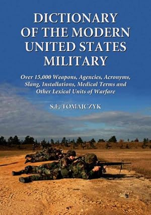 Seller image for Dictionary Of The Modern United States Military : Over 15,000 Weapons, Agencies, Acronyms, Slang, Installations, Medical Terms and Other Lexical Units of Warfare for sale by GreatBookPrices