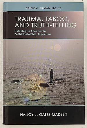 Trauma, Taboo, and Truth-Telling: Listening to Silences in Postdictatorship Argentina (Critical H...