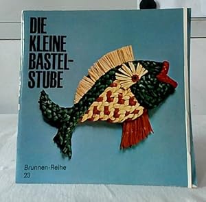 Die kleine Bastelstube : Nützliches und Dekoratives aus einfachem Material. Erwin Ehret ; Willi W...