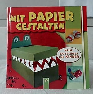 Bild des Verkäufers für Mit Papier gestalten : Neue Bastelideen für Kinder. zum Verkauf von Ralf Bönschen